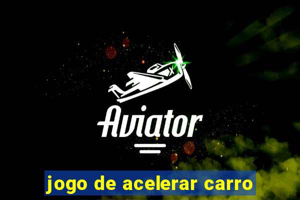 jogo de acelerar carro